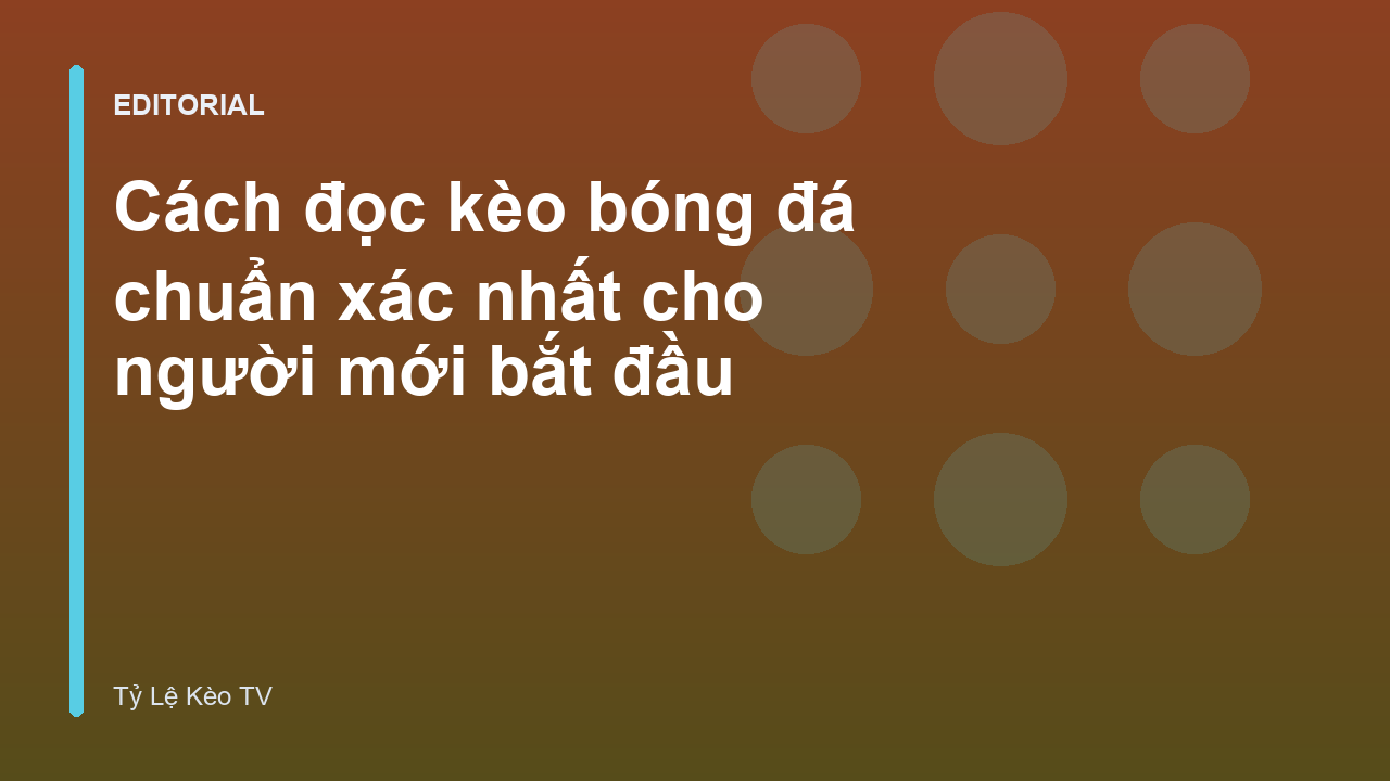 Hướng dẫn cách đọc kèo bóng đá cho người mới