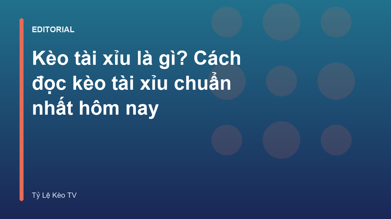 Hướng dẫn đọc kèo tài xỉu bóng đá